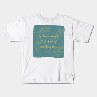 Be Brave Enough to be Bad at Something New Kids T-Shirt